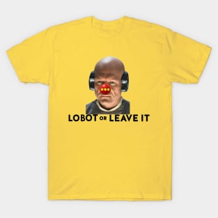 Lobot or Leave It T-Shirt